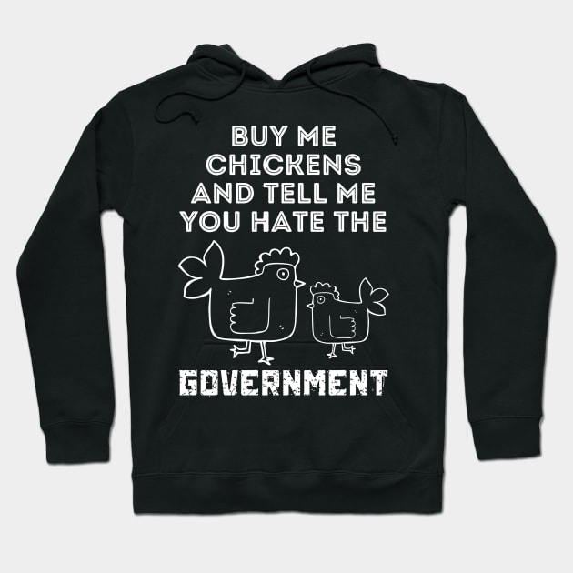 Buy Me Chickens And Tell Me You Hate The Government Hoodie by Teewyld